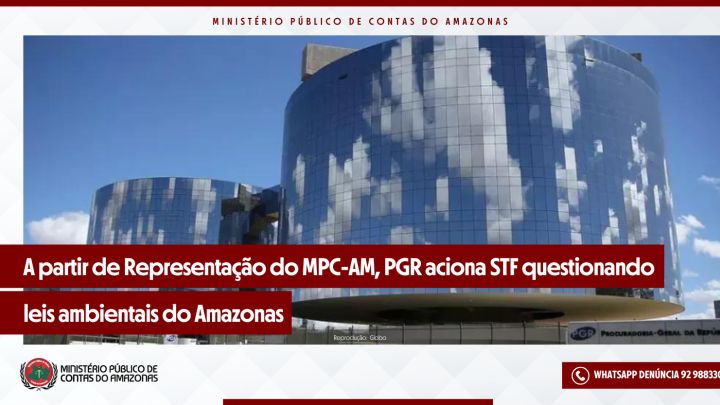A partir de Representação do MPC-AM, PGR aciona o STF questionando leis ambientais do Amazonas